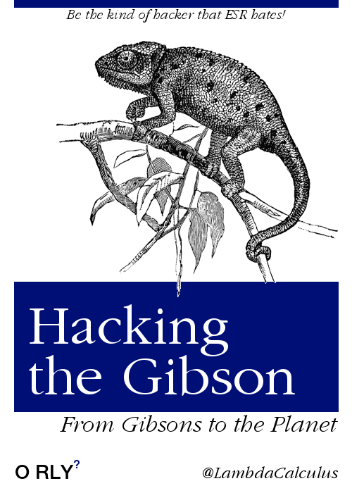 Hacking the Gibson: From Gibsons to the Planet, from O RLY? Media