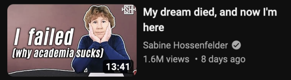 youtube thumbnail: "I failed (why academia sucks)"

"my dream died, and now i'm here" by sabine hossenfelder